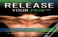 Release Your Pain - Resolving Soft Tissue Injuries With Exercise And Active Release Techniques