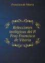 Relecciones Teologicas Del P. Fray Francisco De Vitoria - Preview
