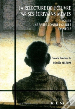 Capa do artigo Relecture De L'Oeuvre Par Ses Écrivains Memes T. 2 : Se Relire Contre L'Oubli Xxe