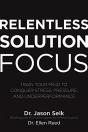 Relentless Solution Focus: Train Your Mind To Conquer Stress, Pressure, And Underperformance - Preview