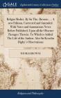 Religio Medici. By Sir Tho. Browne, ... A New Edition, Corrected And Amended. With Notes And Annotations Never Before Published, Upon All The Obscure Passages Therein. To Which Is Added The Life Of Th - Preview