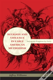 Religion And Violence In Early American Methodism
