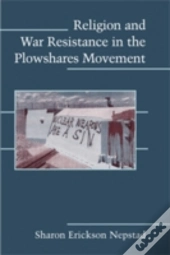 Religion And War Resistance In The Plowshares Movement