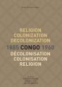 Religion, Colonization And Decolonization In Congo, 1885-1960. Religion, Colonisation Et Decolonisation Au Congo, 1885-1960 - Preview