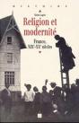 Religion Et Modernité : France, Xixe-Xxe Siècles - Preview