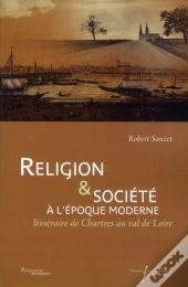 Religion Et Societe A L'Epoque Moderne - Itineraire De Chartres Au Val De Loire
