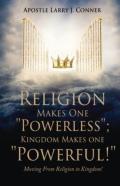 Religion Makes One Powerless; Kingdom Makes One Powerful!