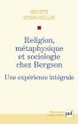 Religion, Métaphysique Et Sociologie Chez Bergson ; Une Expérience Intégrale - Preview