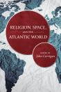 Religion, Space, And The Atlantic World - Preview