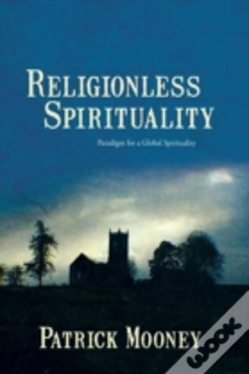 Religionless Spirituality: Paragidm For A Global Spirituality