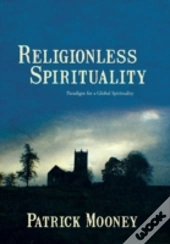 Religionless Spirituality: Paragidm For A Global Spirituality