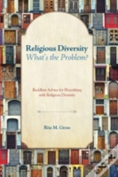 Religious Diversitywhat'S The Problem?: Buddhist Advice For Flourishing With Religious Diversity