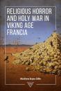 Religious Horror And Holy War In Viking Age Francia - Preview