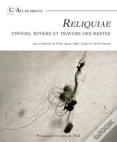 Reliquiae ; Envers, Revers Et Travers Des Restes
