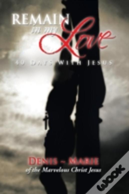 Remain In My Love: 40 Days With Jesus