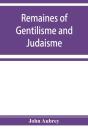 Remaines Of Gentilisme And Judaisme - Preview