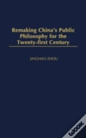 Remaking China'S Public Philosophy For The Twenty-First Century