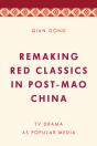 Remaking Red Classics In Post-Mao China - Preview