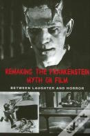 Remaking The Frankenstein Myth On Film