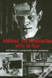 Remaking The Frankenstein Myth On Film