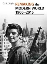 Remaking The Modern World 1900 - 2015
