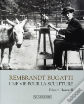 Rembrandt Bugatti ; Life In Sculpture