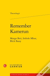 Remember Kamerun : Mongo Beti, Imbolo Mbue, Blick Bassy