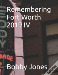 Remembering Fort Worth 2019 Iv