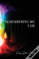Remembering Me. I Am.