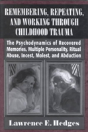 Remembering, Repeating, And Working Through Childhood Trauma - Preview