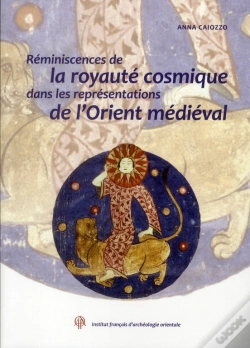 Capa do artigo Reminiscences De La Royaute Cosmique Dans Les Representations De L Orient Medievale