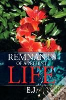 Remnants Of A Present Life