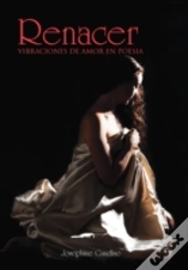 Renacer: Vibraciones De Amor En Poesia