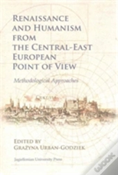 Renaissance And Humanism From The Centralâ€“East European Point Of View Â€“ Methodological Approaches