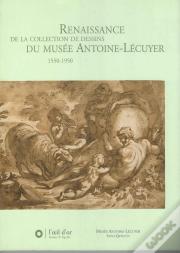 Renaissance De La Collection De Dessins Du Musée Antoine-Lécuyer 1550-1950
