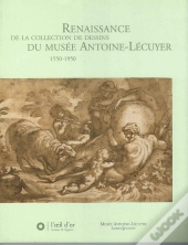 Renaissance De La Collection De Dessins Du Musée Antoine-Lécuyer 1550-1950
