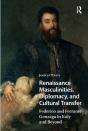 Renaissance Masculinities, Diplomacy, And Cultural Transfer - Preview