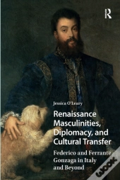 Renaissance Masculinities, Diplomacy, And Cultural Transfer
