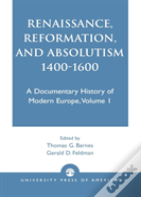 Renaissance, Reformation, And Absolutism 1400-1600