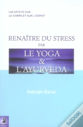 Renaitre Du Stress Par Le Yoga Et L'Ayurveda