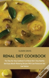 Renal Diet Cookbook: The Step-By-Step Co
