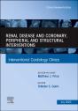 Renal Disease And Coronary, Peripheral And Structural Interventions, An Issue Of Interventional Cardiology Clinics - Preview