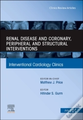 Renal Disease And Coronary, Peripheral And Structural Interventions, An Issue Of Interventional Cardiology Clinics