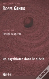 Rencontre Avec : Roger Gentis ; Un Psychiatre Dans Le Siècle