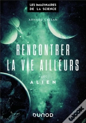 Rencontrer La Vie Ailleurs Avec Alien