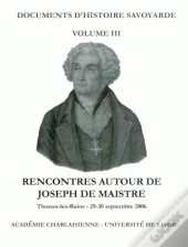 Rencontres Autour De Joseph De Maistre. Colloque De Thonon-Les-Bains  Des 29-30 Septembre 2006