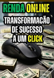 Capa do artigo Renda Online : Transformacão De Sucesso A Um Click