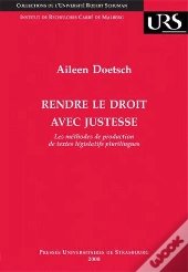 Rendre Le Droit Avec Justesse ; Les Méthodes De Production De Textes Législatifs Plurilingues