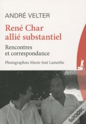 René Char, Alli Substantiel ; Rencontres Et Correspondances