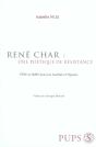 René Char : Une Poétique De Résistance ; Être Et Faire Dans Les Feuillets D'Hypnos - Preview